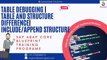 Table Debugging, Table and Structure Difference, include & Append Structure
