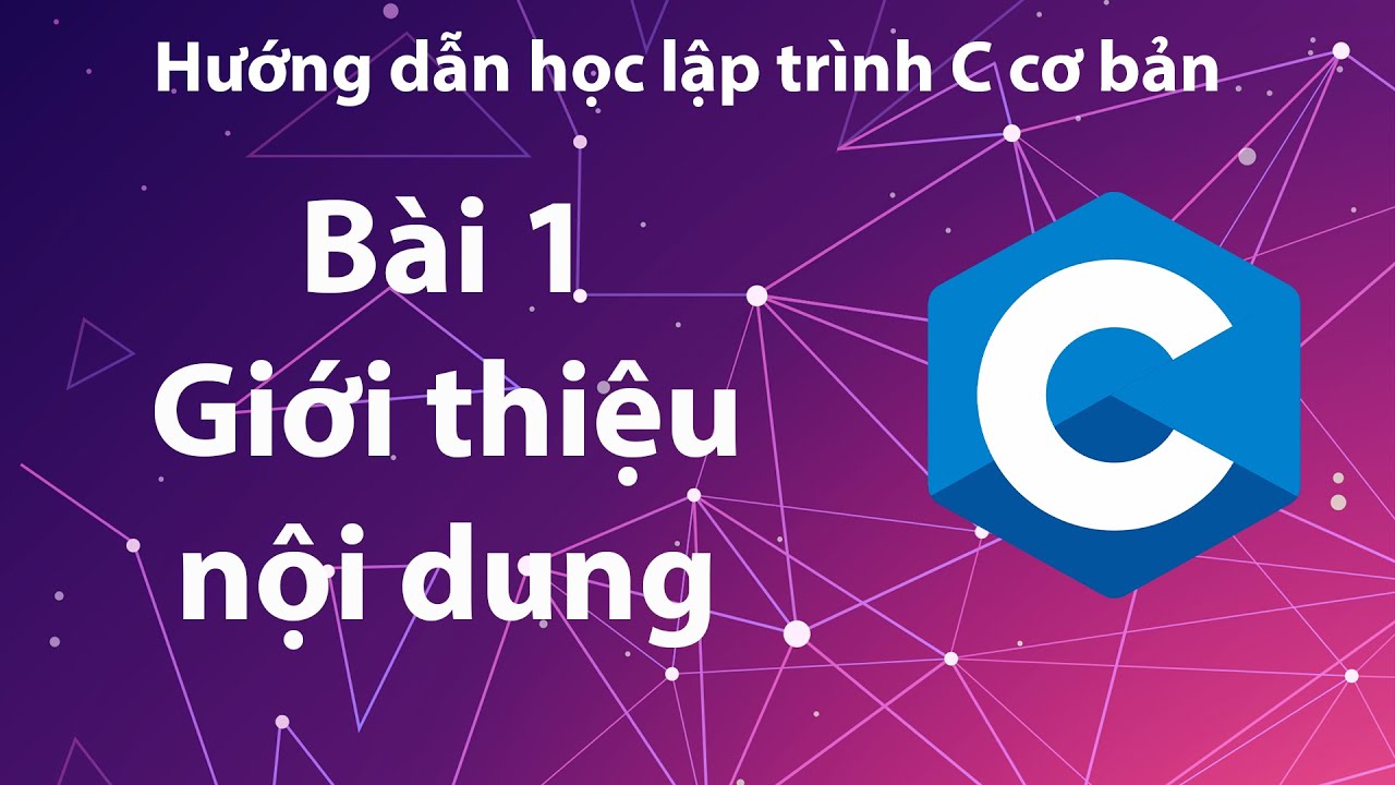 Khóa học lập trình c | C – Bài 1: Giới thiệu nội dung chính.