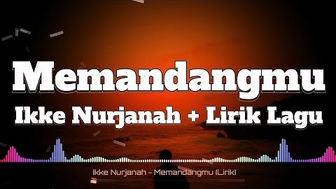 Memandangmu - Ikke Nurjanah ( Lirik Lagu )
