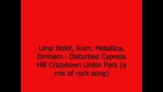 Rock Mashup - Limp Bizkit, Korn, Metallica, Eminem, Disturbed, Cypress Hill, Crazytown, Linkin Park