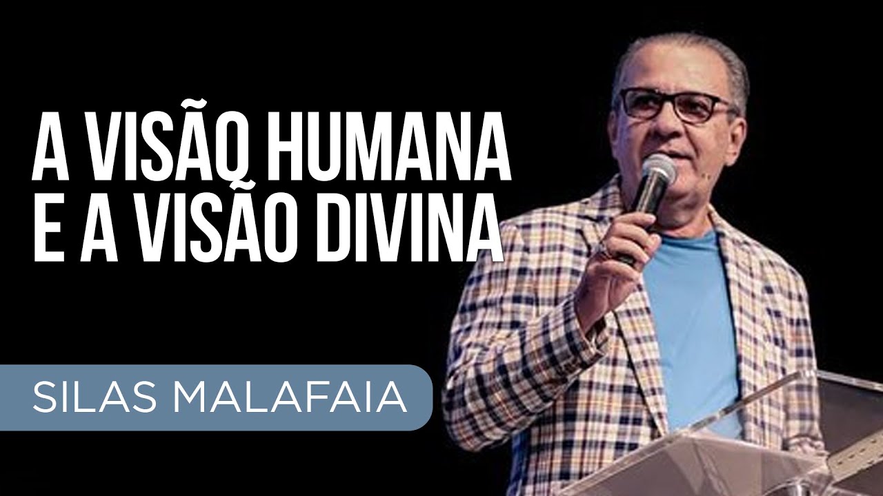 Pastor Silas Malafaia – A visão humana e a visão divina