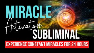 Miracles Will Happen For 24 Hours After Listening Miracle Activation Subliminal 