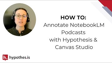 Annotating NotebookLM Podcasts with Hypothesis & Canvas Studio