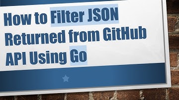 How to Filter JSON Returned from GitHub API Using Go