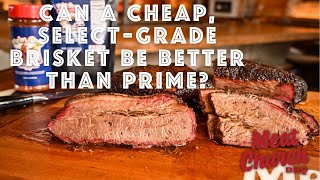 Can a cheap, select grade brisket be better than prime?