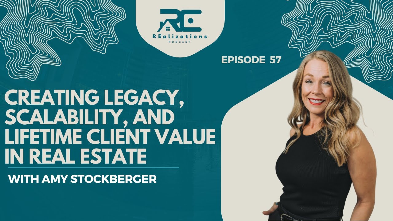 Creating Legacy, Scalability, and Lifetime Client Value in Real Estate - EP 57
