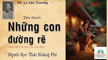 NHỮNG CON ĐƯỜNG RẼ. Tập 03 - Hết. Tác giả: NV. Lê Văn Trương. Người đọc: Thái Hoàng Phi