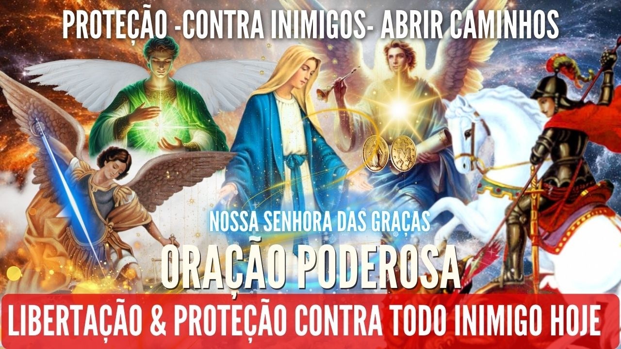ORAÇÃO FORTE SÃO JORGE NOSSA SENHORA SÃO MIGUEL GABRIEL E RAFAEL CURA PROTEÇÃO CONTRA INIMIGOS HOJE