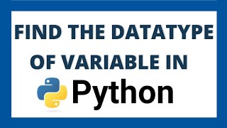 How to find the data type of variable in python using type() function