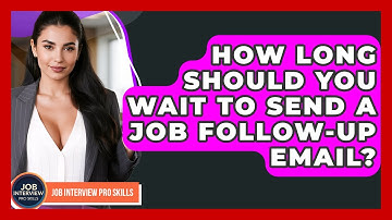 How Long Should You Wait To Send A Job Follow-up Email? - Job Interview Pro Skills