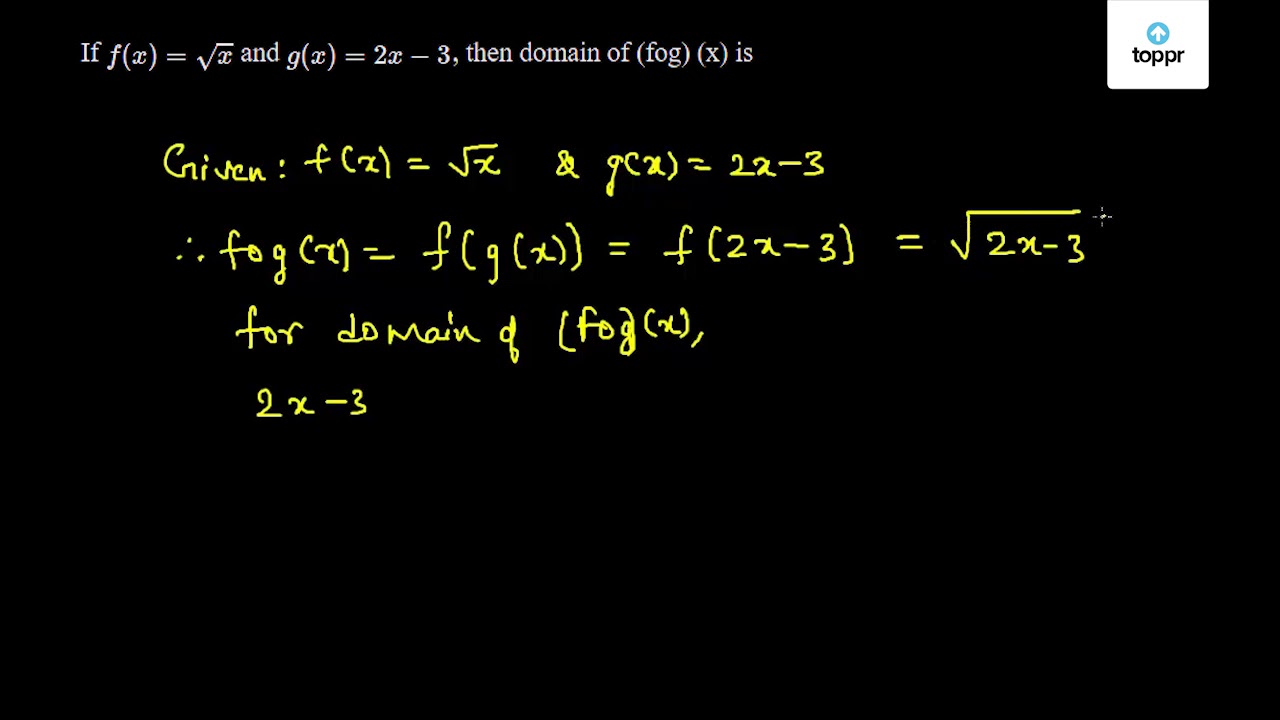 If F X X And G X 2x 3 Then Domain Of Fog X Is