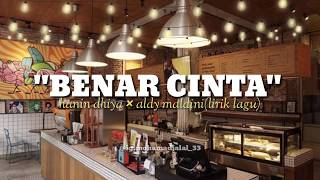 Benar cinta. Hanin dhiya×aldy maldini(lirik lagu) terbaru guys!!!