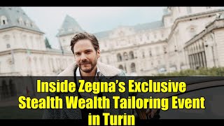 Inside Zegna’s Exclusive Stealth Wealth Tailoring Event in Turin | Luxury Fashion Experience