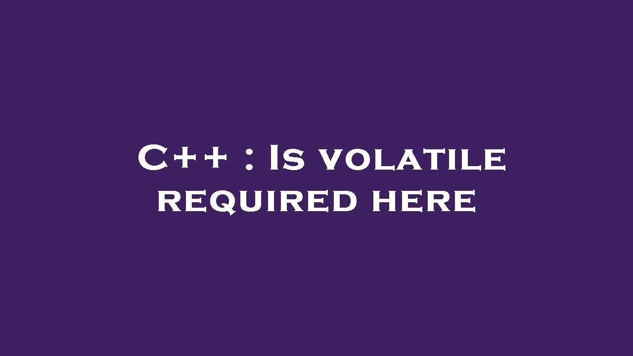 C++ : Is volatile required here - YouTube