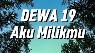Dewa 19 - Aku Milikmu (Lirik Video)