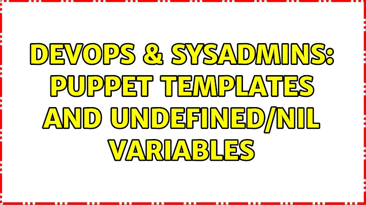 DevOps & SysAdmins: Puppet templates and undefined/nil variables