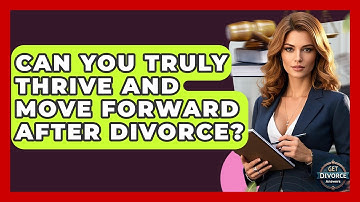 Can You Truly Thrive And Move Forward After Divorce? - Get Divorce Answers