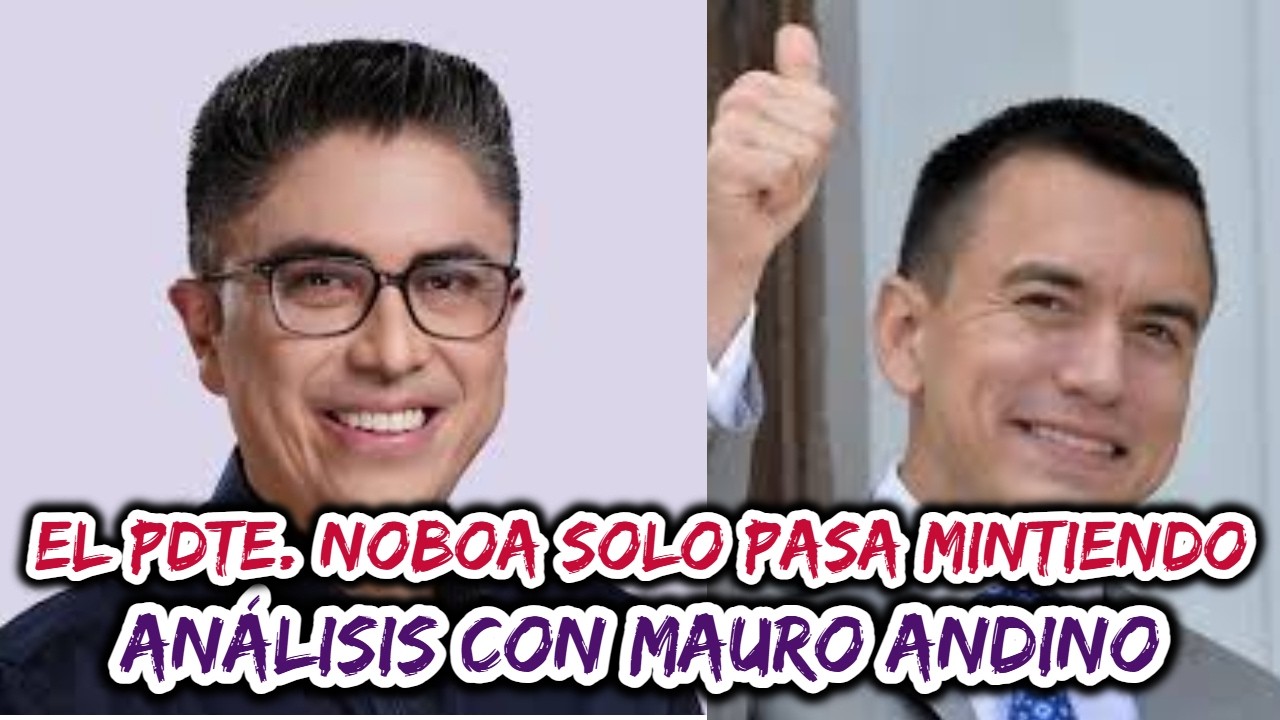 Noboa solo pasa mintiendo: análisis con Mauro Andino.