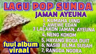 LAGU POP SUNDA JAMAN AYEUNA KUMAHA UING  PALING ENAK DI DENGAR 