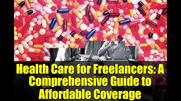 Health Care for Freelancers: A Comprehensive Guide to Affordable Coverage