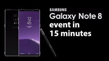Galaxy Note 8 Unpacked Event in 15 minutes