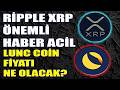 LUNC COİN FİYATI NE OLACAK? RİPPLE XRP KRİTİK HABER GELDİ