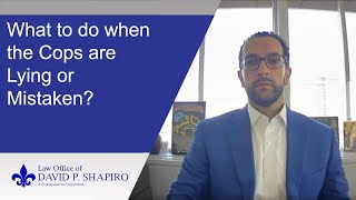 The Cops are Lying or Mistaken - What Do I Do?   San Diego Criminal Lawyer Explains