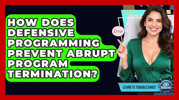 How Does Defensive Programming Prevent Abrupt Program Termination? - Learn To Troubleshoot