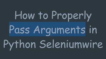 How to Properly Pass Arguments in Python Seleniumwire