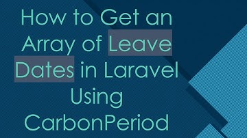 How to Get an Array of Leave Dates in Laravel Using CarbonPeriod