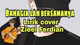 Lirik Bahagialah Bersamanya Zieel Ferdian lagu terbaru 2021|cover Zieel ferdian