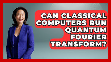 Can Classical Computers Run Quantum Fourier Transform? - Quantum Tech Explained