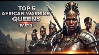 Top 5 Forgotten Female Warriors in African History (Part 2)