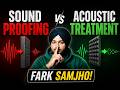 Soundproofing vs Acoustic Treatment  | 90% Log Galat Samajhte Hain!