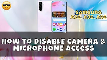 How to DISABLE CAMERA & MICROPHONE Access Samsung A26, A36, A56