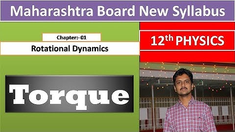 HSC Class 12 Physics || Rotational Dynamics || Torque acting on rotating body || By Chetan Sir