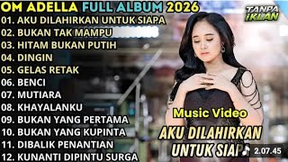 FULL ALBUM OM ADELA TERBARU ,2026 AKU, DI, LAHIRKAN ,UNTUK, SIAPAH  HITAM BUKAN PUTIH,  #dangdut,