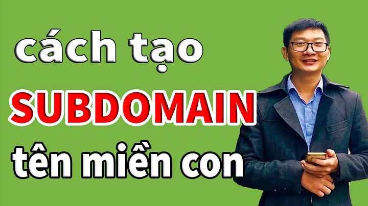 Cách tạo tên miền con Subdomain trên 1 tên miền chính - Trương Đình Nam