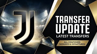 Juventus Transfer News Today | Latest Signings, Departures & Transfer Updates
