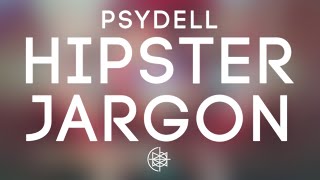 Psydell - Hipster Jargon