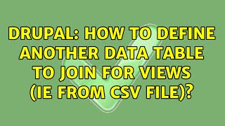 Drupal: How to define another data table to join for views (ie from csv file)?