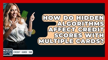 How Do Hidden Algorithms Affect Credit Scores With Multiple Cards? - CreditGuide360.com