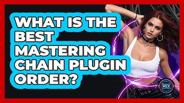 What Is The Best Mastering Chain Plugin Order? - Electronic Mix Masters