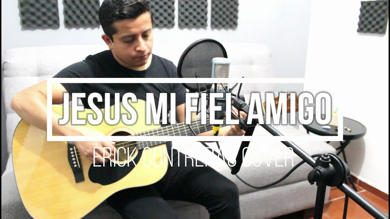 Jesús Mi Fiel Amigo - Música Cristiana - Cover Erick Contreras - YouTube.