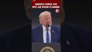 Trump Unveils Massive Military Flyover Plans for America’s 250th Anniversary
