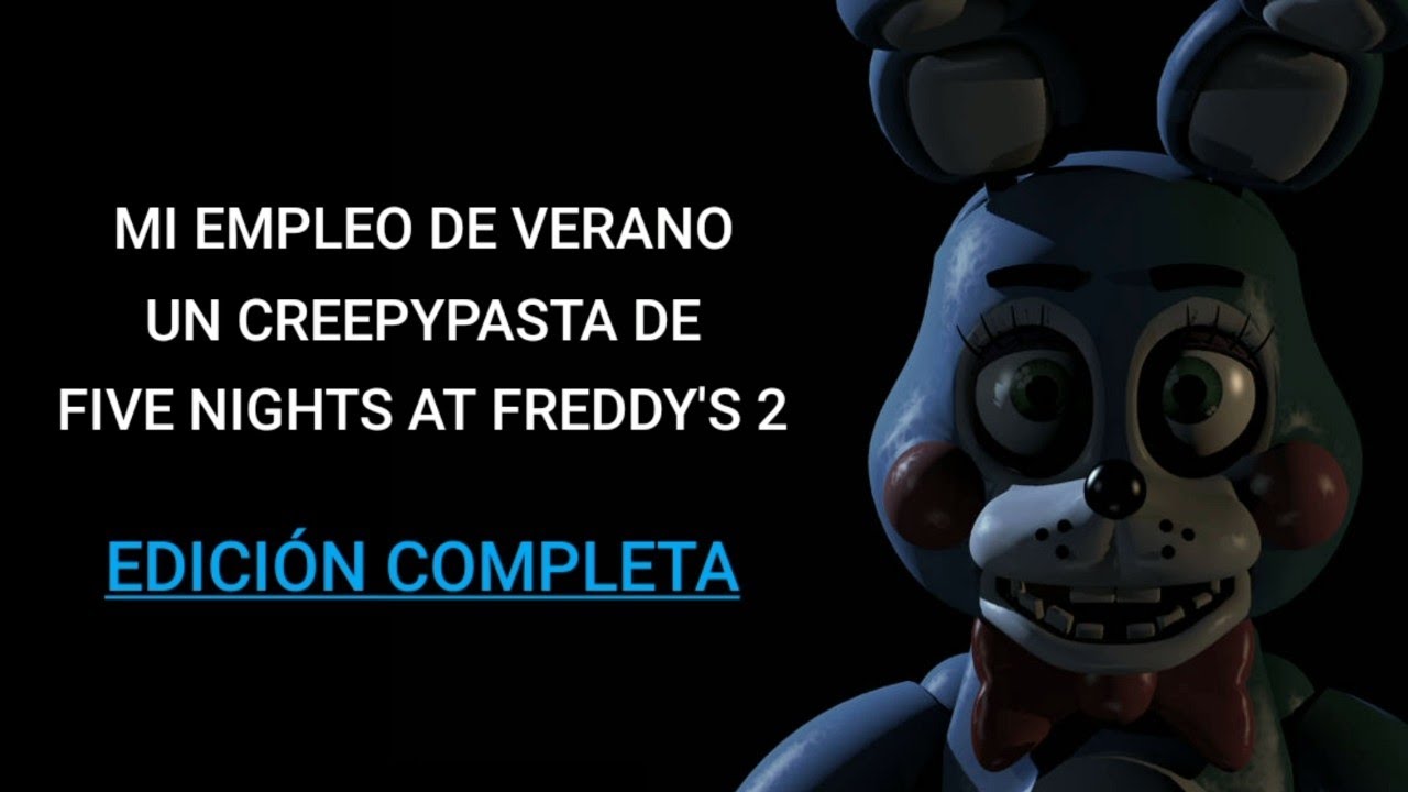 MI EMPLEO DE VERANO: UN CREEPYPASTA DE FIVE NIGHTS AT FREDDY'S 2 (Por Mono Enojado)