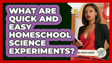 What Are Quick And Easy Homeschool Science Experiments? - Homeschool Parent Academy