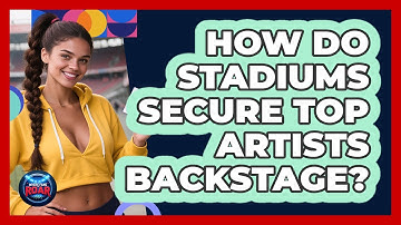 How Do Stadiums Secure Top Artists Backstage? - Where the Fans Roar