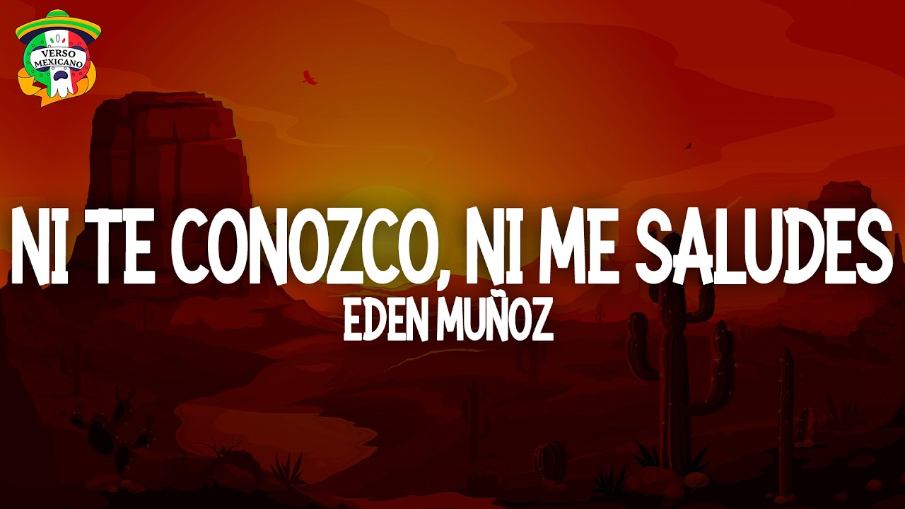 Eden Muñoz - Ni Te Conozco, Ni Me Saludes (Letra)