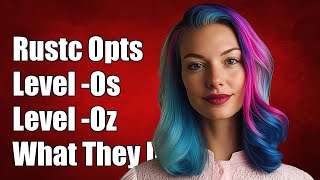 Understanding Rustc Optimization Levels: What Do -Os and -Oz Do?